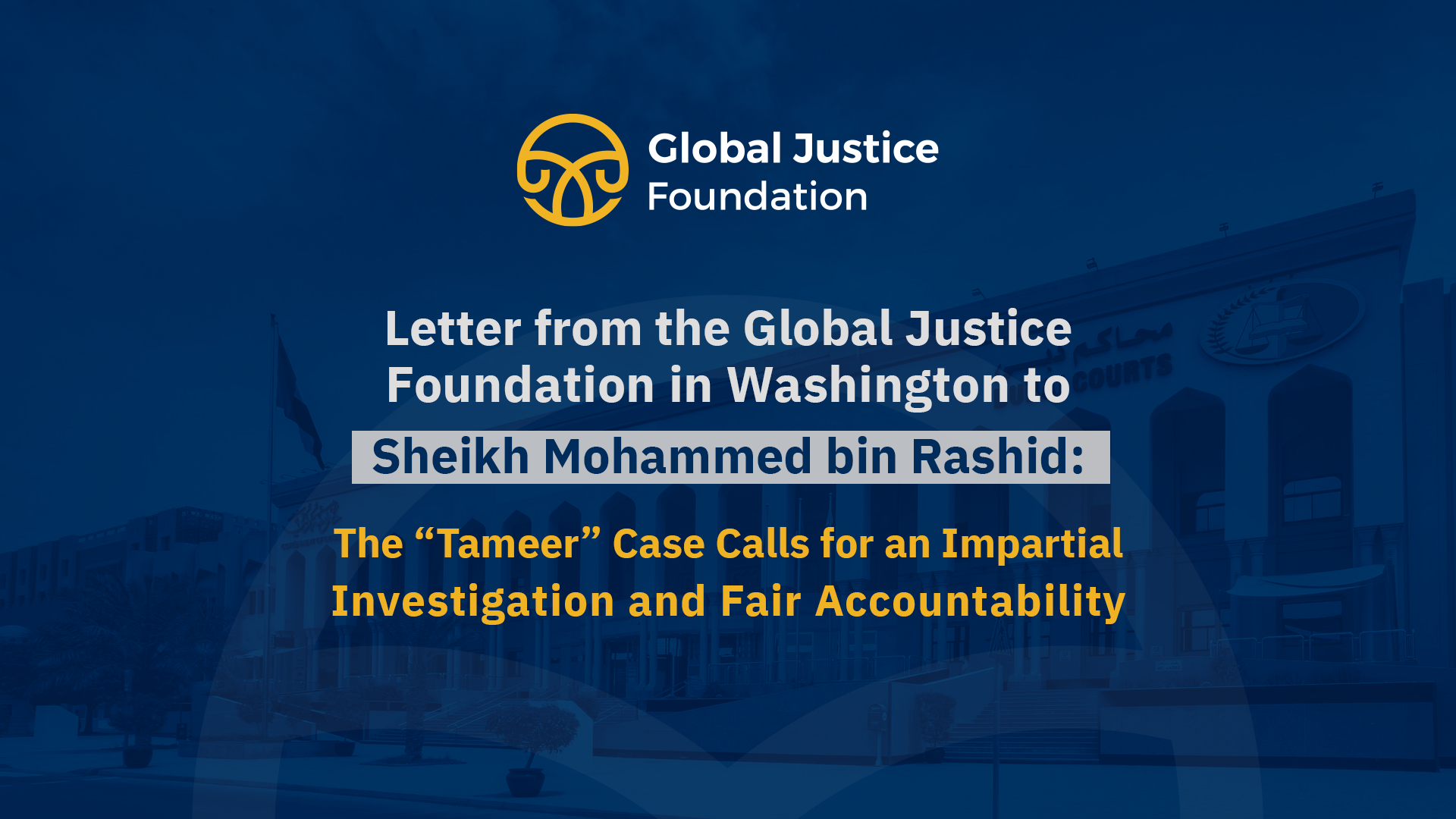 Letter from the Global Justice Foundation in Washington to Sheikh Mohammed bin Rashid: The “Tameer” Case Calls for an Impartial Investigation and Fair Accountability
